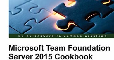Microsoft Team Foundation Server 2015 Cookbook: Over 80 hands-on DevOps and ALM-focused recipes for Scrum Teams to enable the Continuous Delivery of high-quality Software… Faster!