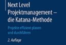 Next Level Projektmanagement – die Katana-Methode: Projekte effizient planen und durchführen (German Edition)