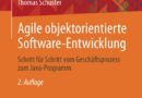 Agile objektorientierte Software-Entwicklung: Schritt für Schritt vom Geschäftsprozess zum Java-Programm (German Edition)