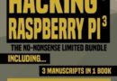 Python, Hacking & Raspberry Pi 3: The No-Nonsense Limited Bundle: Learn Python, Hacking And Raspberry Pi Programming Within 36 Hours!