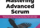 Mastering Advanced Scrum: Advanced Scrum Techniques for Scrum Teams, Roles, Artifacts, Events, Metrics, Working Agreements, Advanced Engineering Practices, and Technical Agility (English Edition)