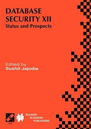 Database Security XII: Status and Prospects (IFIP Advances in Information and Communication Technology, 14)