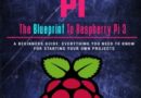 Raspberry Pi: The Blueprint to Raspberry Pi 3: A Beginners Guide: Everything You Need to Know for Starting Your Own Projects (CyberPunk Blueprint Series)