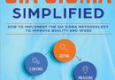 Lean Six Sigma: Simplified – How to Implement The Six Sigma Methodology to Improve Quality and Speed (Lean Guides with Scrum, Sprint, Kanban, DSDM, XP & Crystal)
