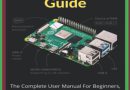 Raspberry Pi 4 Beginners Guide: The Complete User Manual For Beginners, Setup, Programming, Projects Guide for Beginners