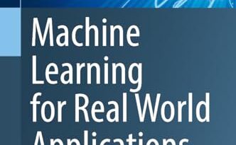 Machine Learning for Real World Applications (Transactions on Computer Systems and Networks)