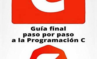 C: Guia final paso por paso a la Programacion C (Programming in C en Espanol/ Programming in C in Spanish) (Spanish Edition)