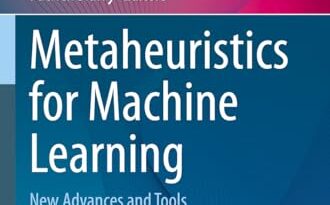 Metaheuristics for Machine Learning: New Advances and Tools (Computational Intelligence Methods and Applications)
