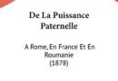 De La Puissance Paternelle: A Rome, En France Et En Roumanie (1878) (French Edition)