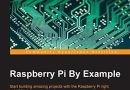 Raspberry Pi By Example