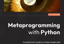Metaprogramming with Python: A programmer’s guide to writing reusable code to build smarter applications