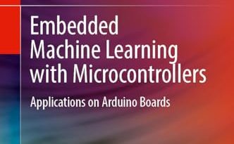 Embedded Machine Learning with Microcontrollers: Applications on Arduino Boards