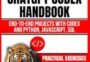Practical Chatgpt Codex Handbook: End-to-End Projects with Codex and Python, JavaScript, SQL (Build with AI: Design, Build, Scale AI Systems)
